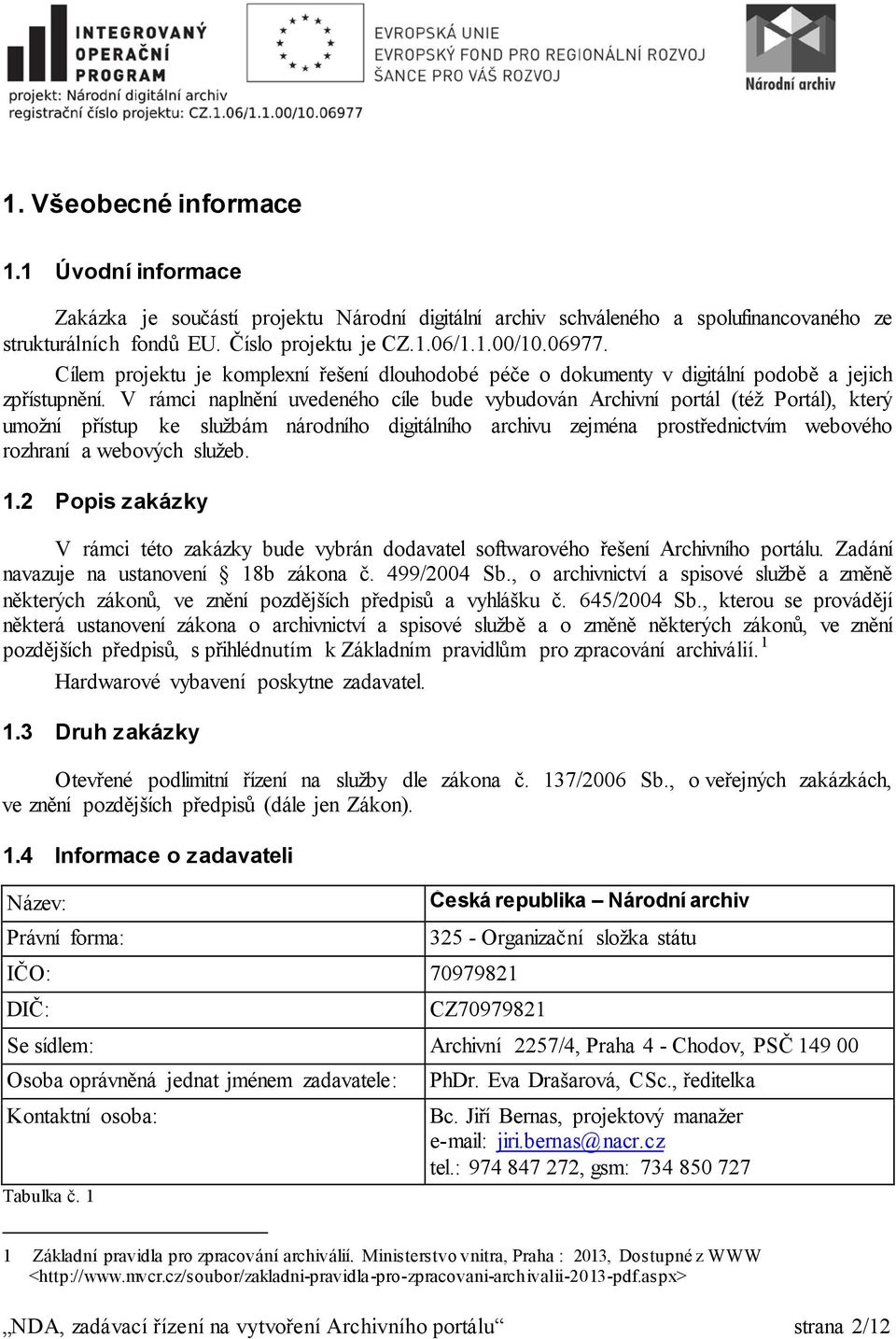 V rámci naplnění uvedeného cíle bude vybudován Archivní portál (též Portál), který umožní přístup ke službám národního digitálního archivu zejména prostřednictvím webového rozhraní a webových služeb.