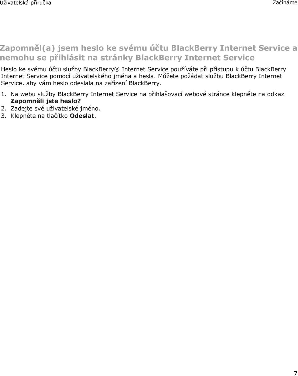 Můžete požádat službu BlackBerry Internet Service, aby vám heslo odeslala na zařízení BlackBerry. 1.