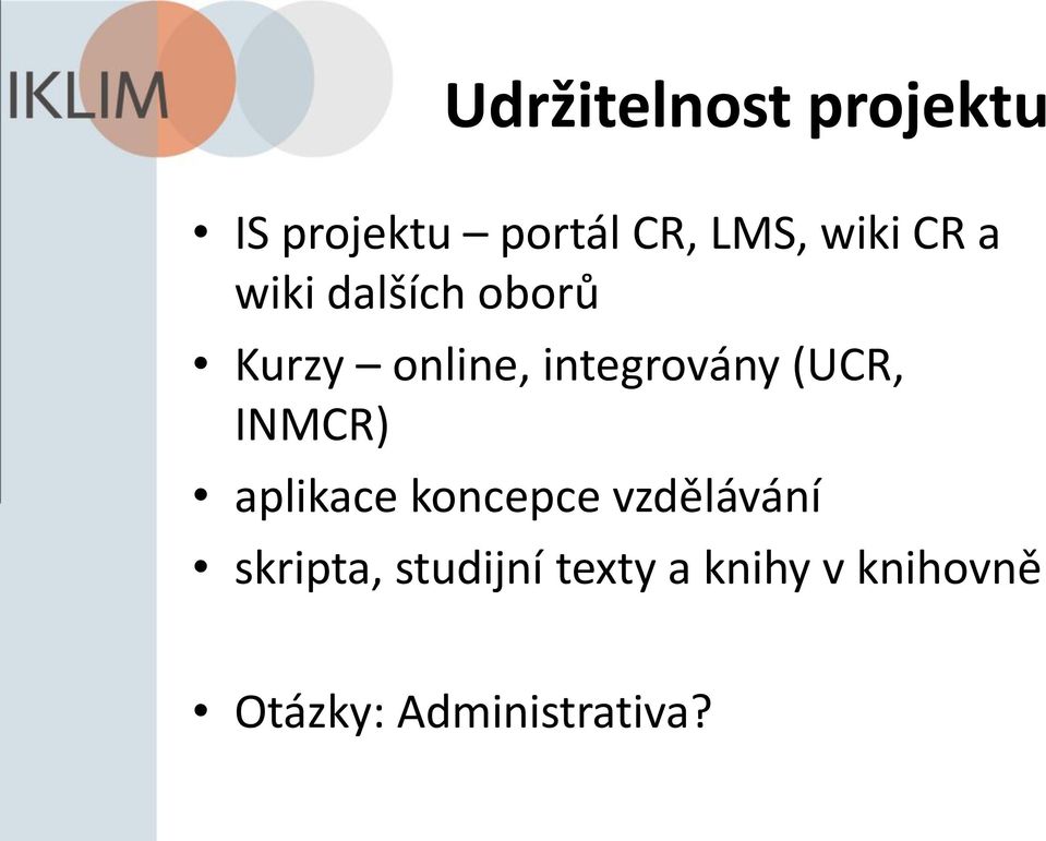 integrovány (UCR, INMCR) aplikace koncepce vzdělávání