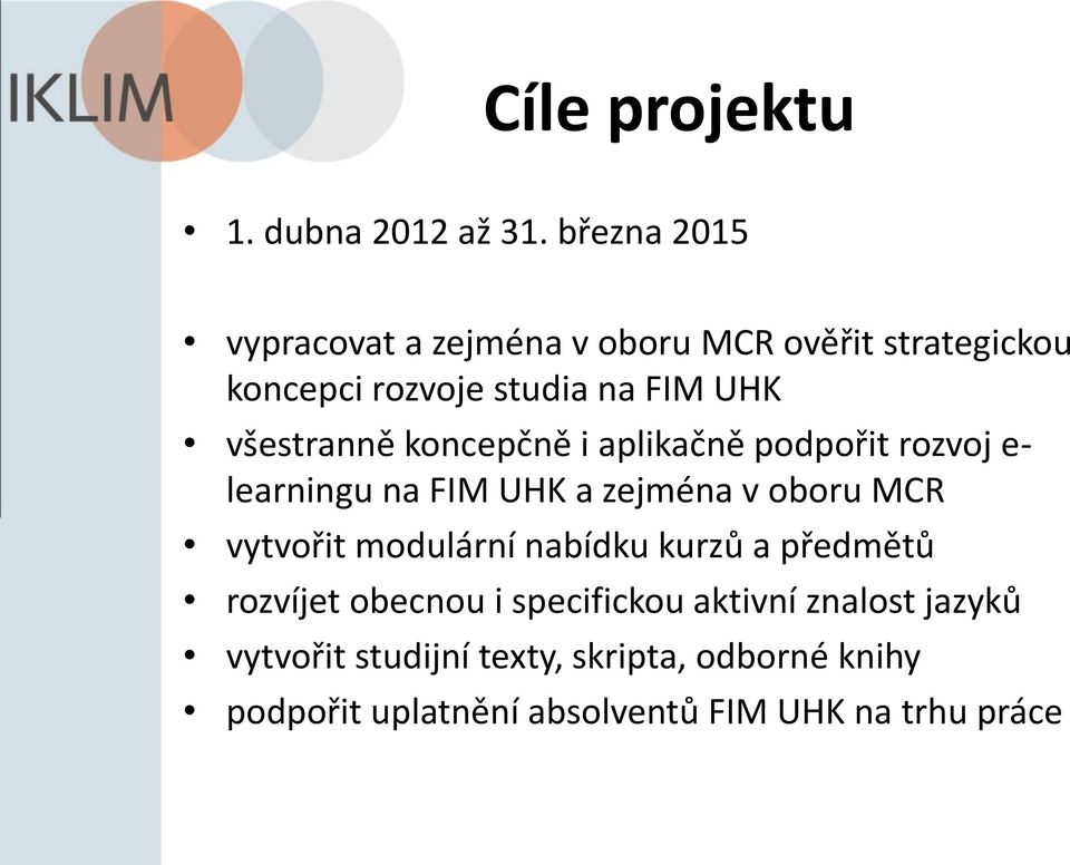 všestranně koncepčně i aplikačně podpořit rozvoj e- learningu na FIM UHK a zejména v oboru MCR vytvořit