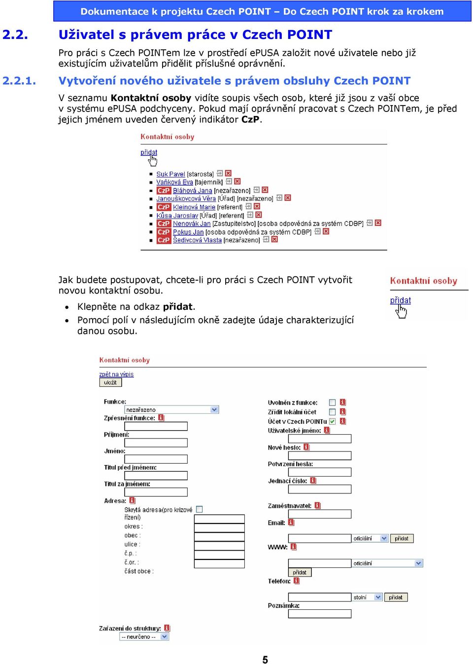 Vytvoření nového uživatele s právem obsluhy Czech POINT V seznamu Kontaktní osoby vidíte soupis všech osob, které již jsou z vaší obce v systému epusa