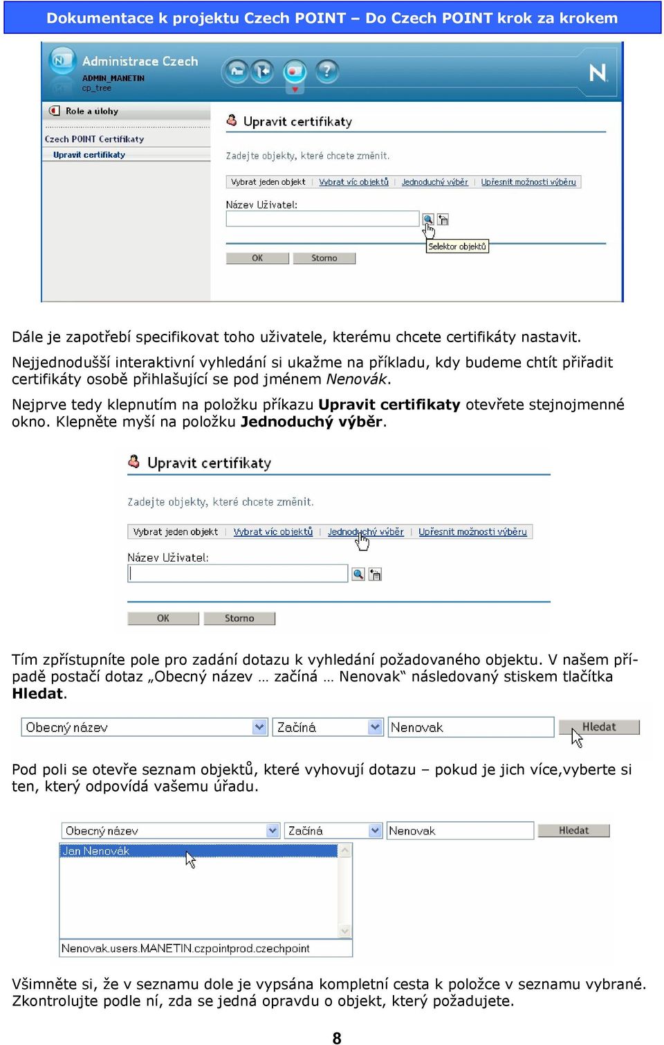 Nejprve tedy klepnutím na položku příkazu Upravit certifikaty otevřete stejnojmenné okno. Klepněte myší na položku Jednoduchý výběr.