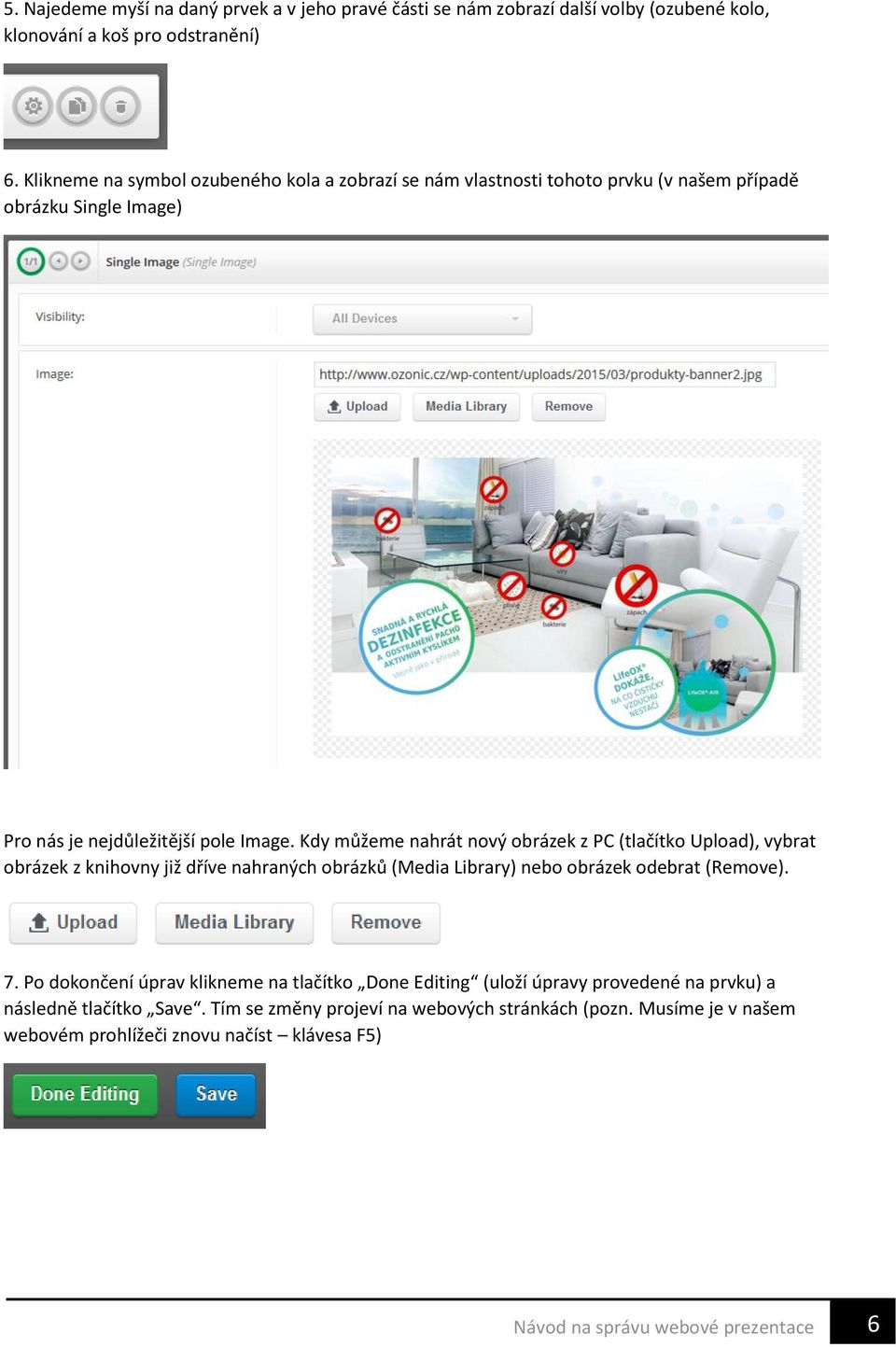 Kdy můžeme nahrát nový obrázek z PC (tlačítko Upload), vybrat obrázek z knihovny již dříve nahraných obrázků (Media Library) nebo obrázek odebrat (Remove). 7.