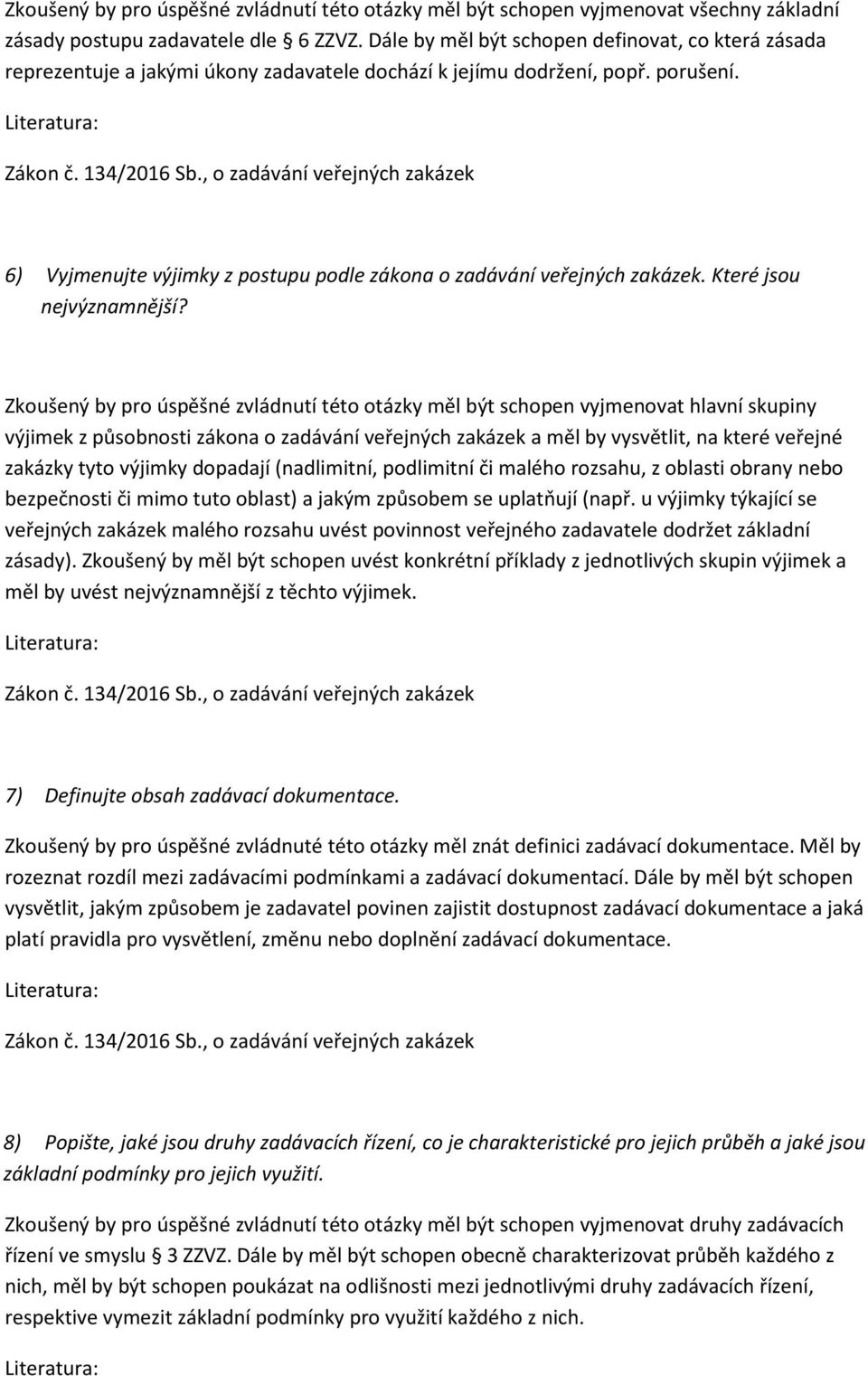 6) Vyjmenujte výjimky z postupu podle zákona o zadávání veřejných zakázek. Které jsou nejvýznamnější?