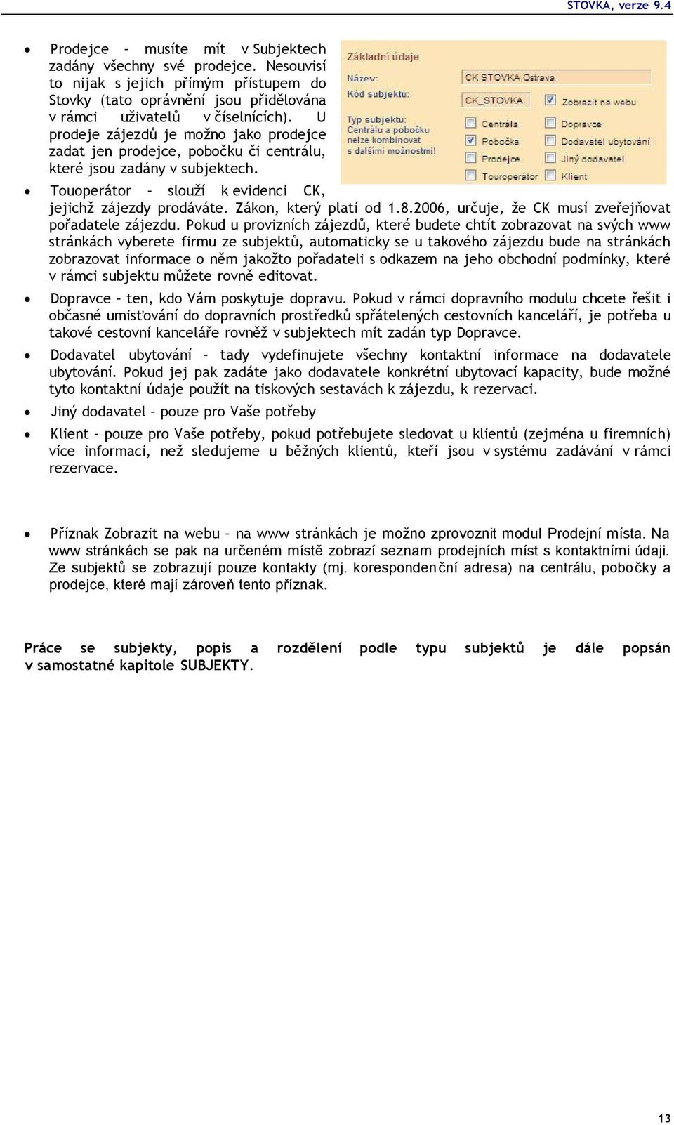 8.2006, určuje, že CK musí zveřejňovat pořadatele zájezdu.