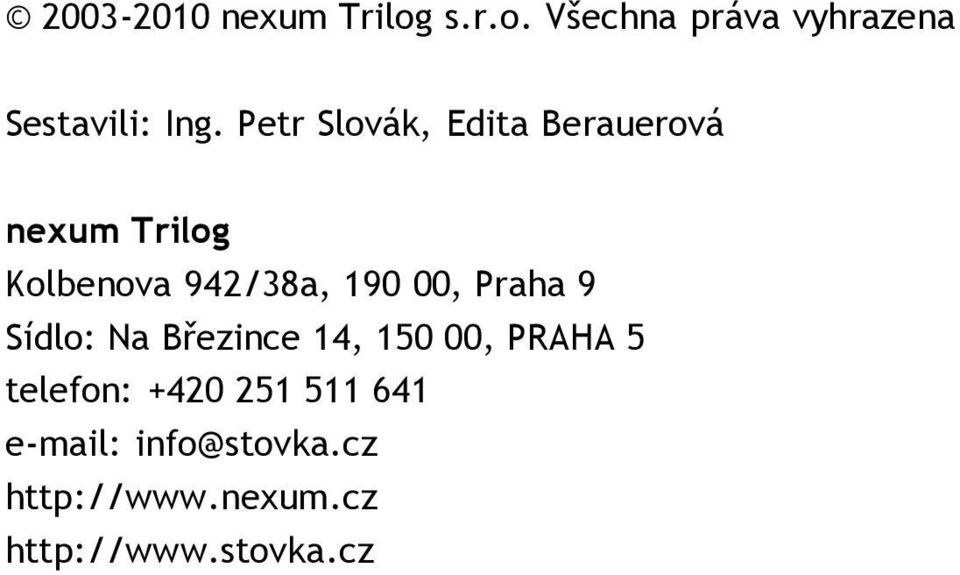 00, Praha 9 Sídlo: Na Březince 14, 150 00, PRAHA 5 telefon: +420 251