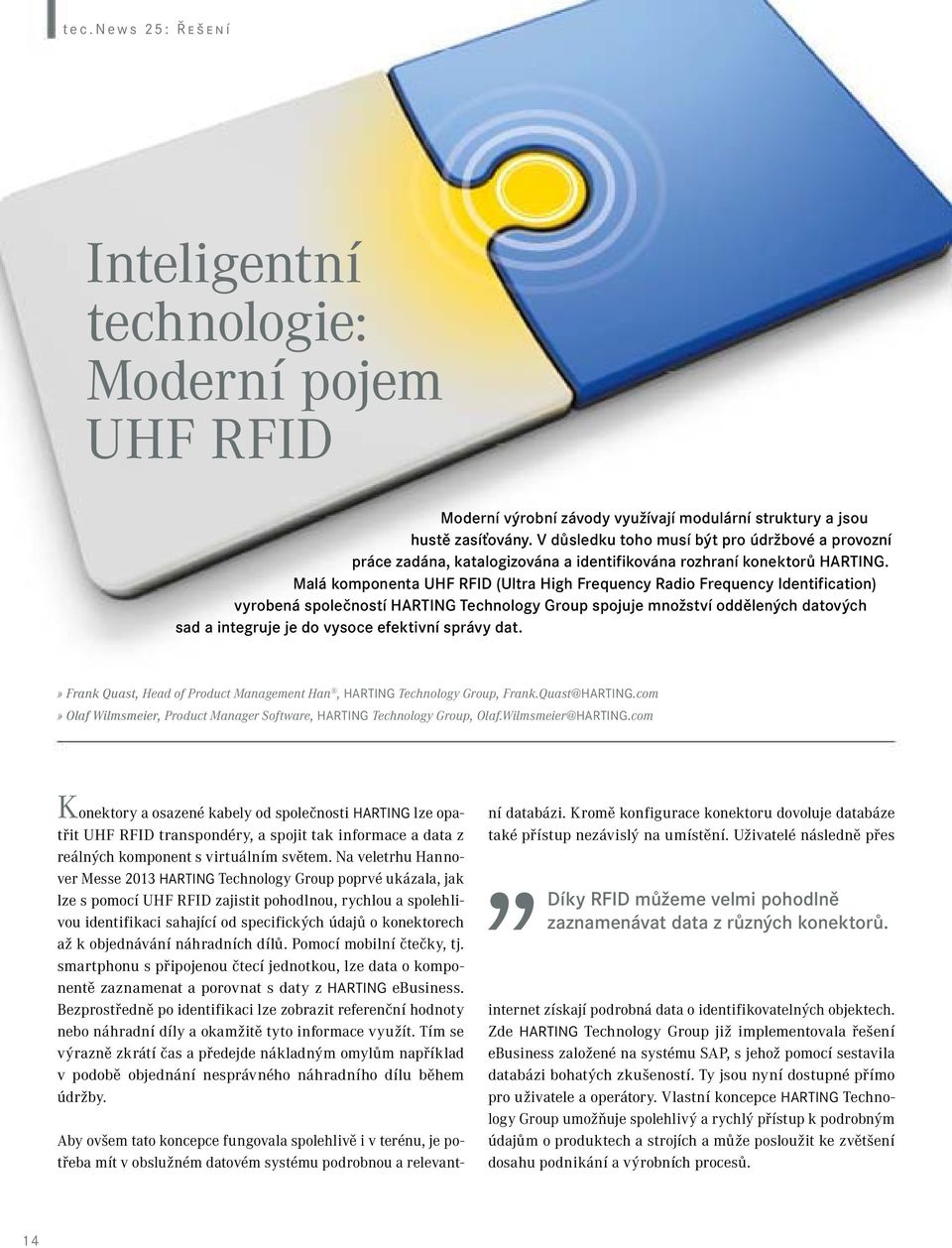 Malá komponenta UHF RFID (Ultra High Frequency Radio Frequency Identification) vyrobená společností HARTING Technology Group spojuje množství oddělených datových sad a integruje je do vysoce