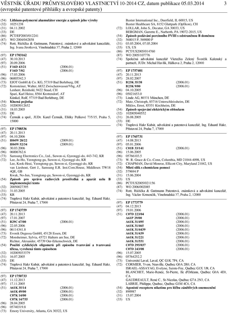 2002 (33) DE (86) PCT/EP2003/012241 (87) WO 2004/042858 (74) Rott, Růžička & Guttmann, Patentové, známkové a advokátní kanceláře, Ing.