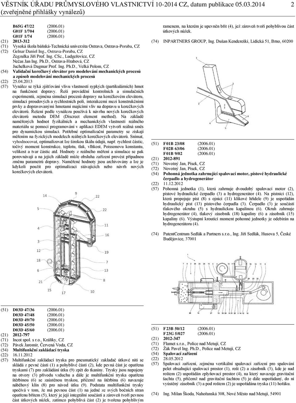 Ph.D., Ostrava-Hrabová, CZ Juchelková Dagmar Prof. Ing. Ph.D., Velká Polom, CZ (54) Validační korečkový elevátor pro modelování mechanických procesů a způsob modelování mechanických procesů (22) 25.