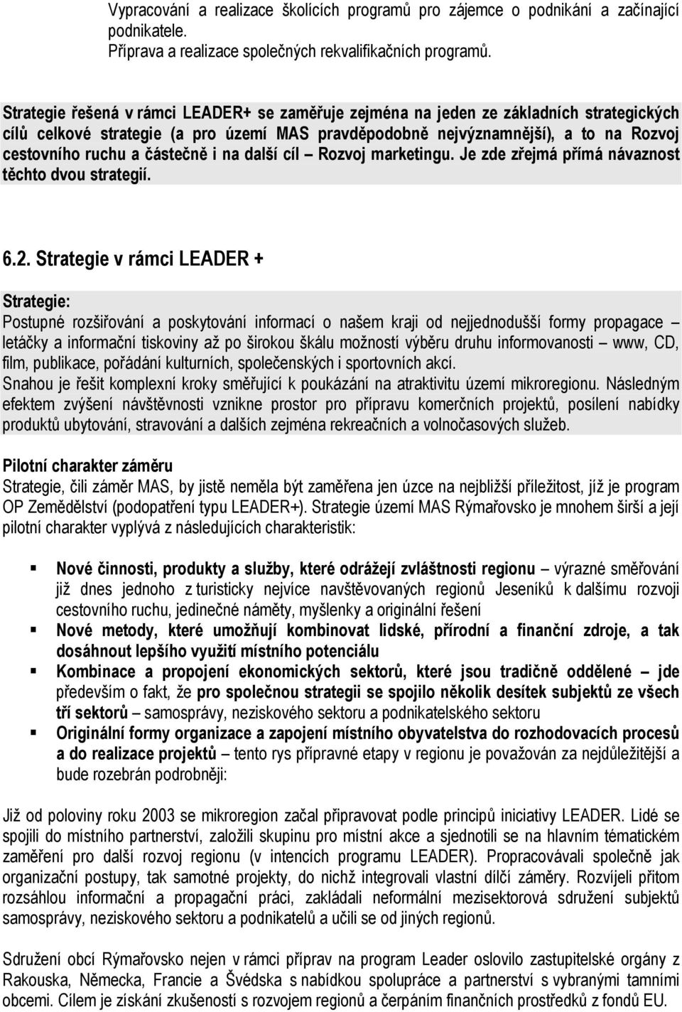 částečně i na další cíl Rozvoj marketingu. Je zde zřejmá přímá návaznost těchto dvou strategií. 6.2.