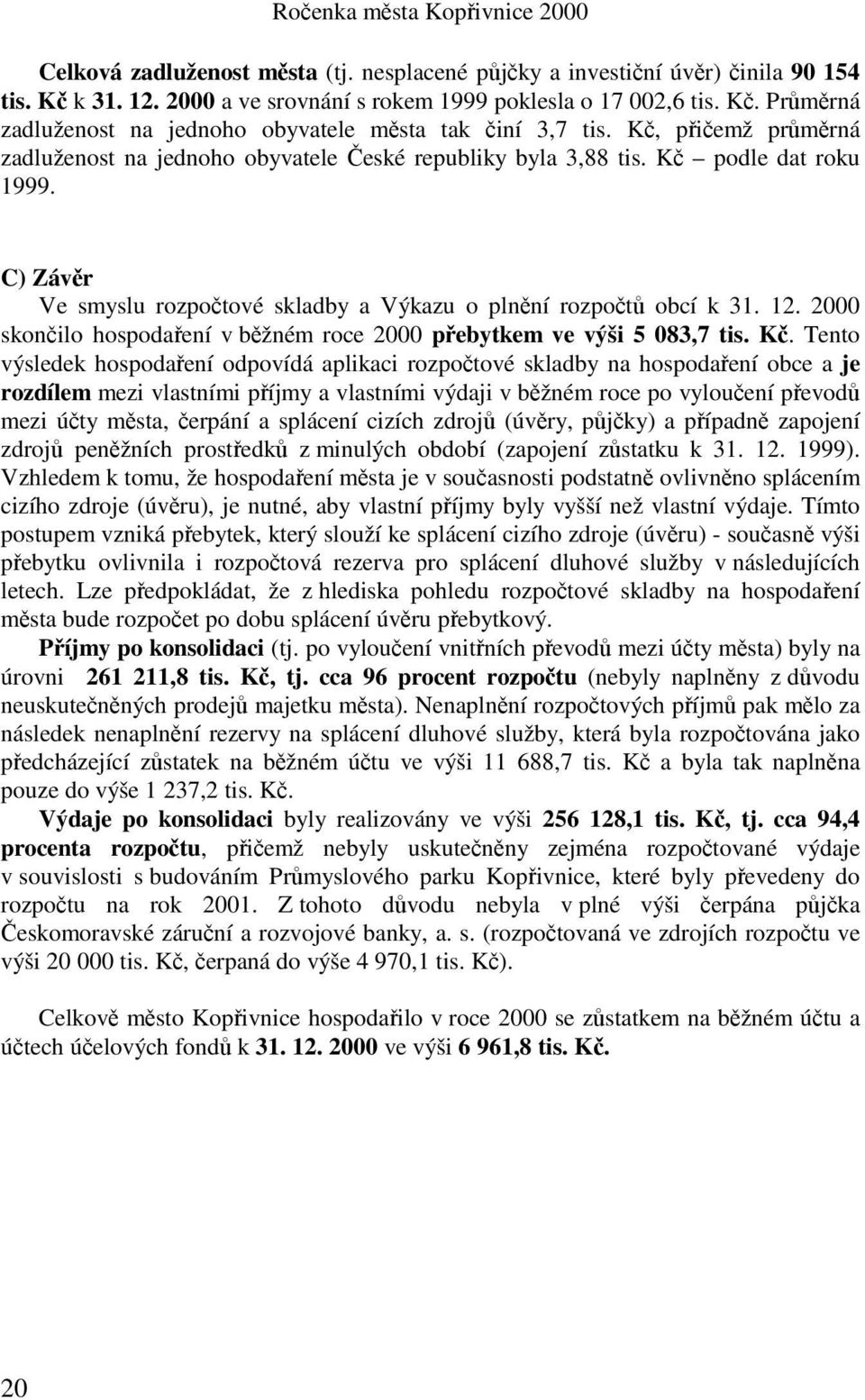 2000 skončilo hospodaření v běžném roce 2000 přebytkem ve výši 5 083,7 tis. Kč.