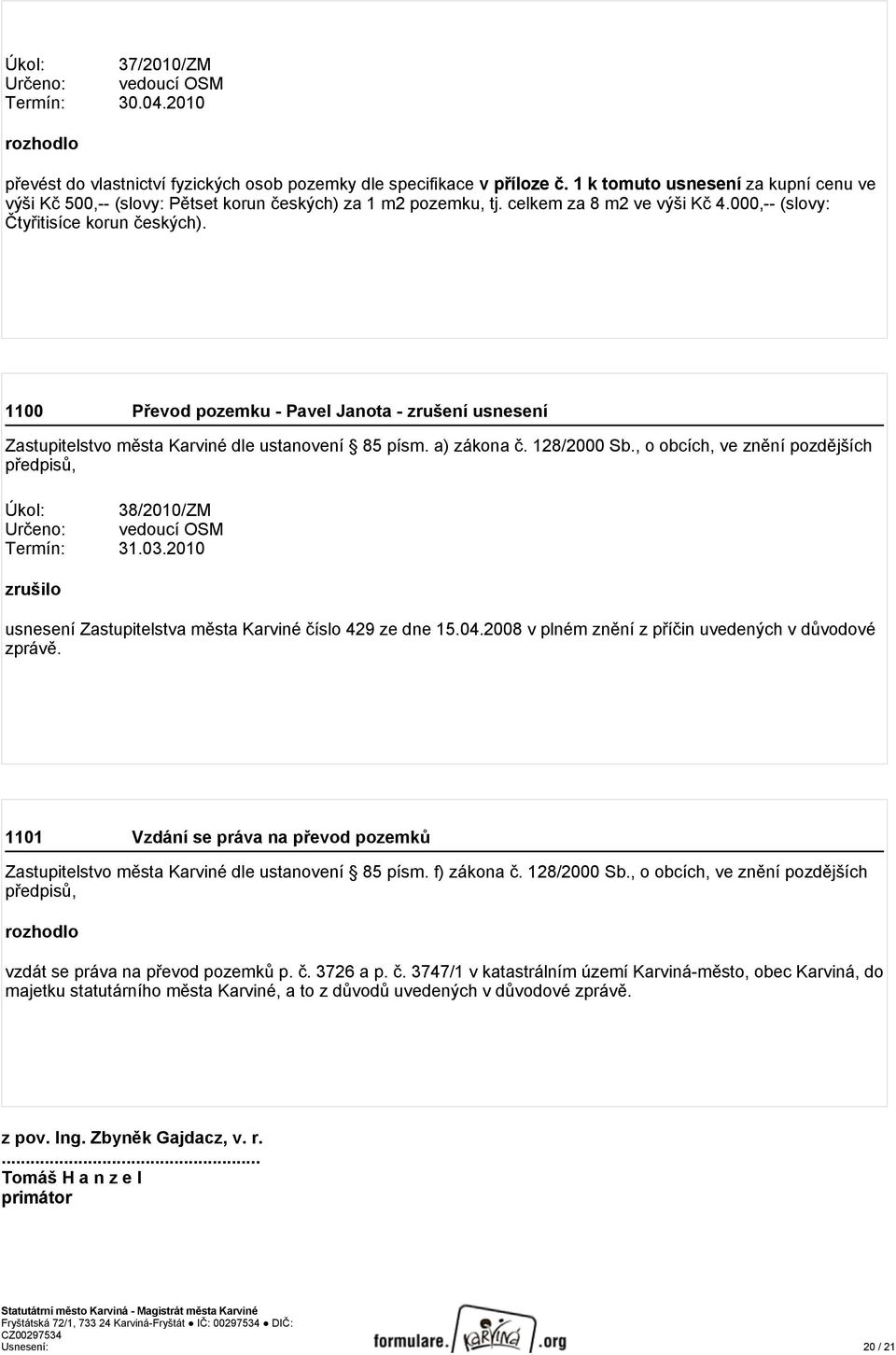 1100 Převod pozemku - Pavel Janota - zrušení usnesení Zastupitelstvo města Karviné dle ustanovení 85 písm. a) zákona č. 128/2000 Sb.