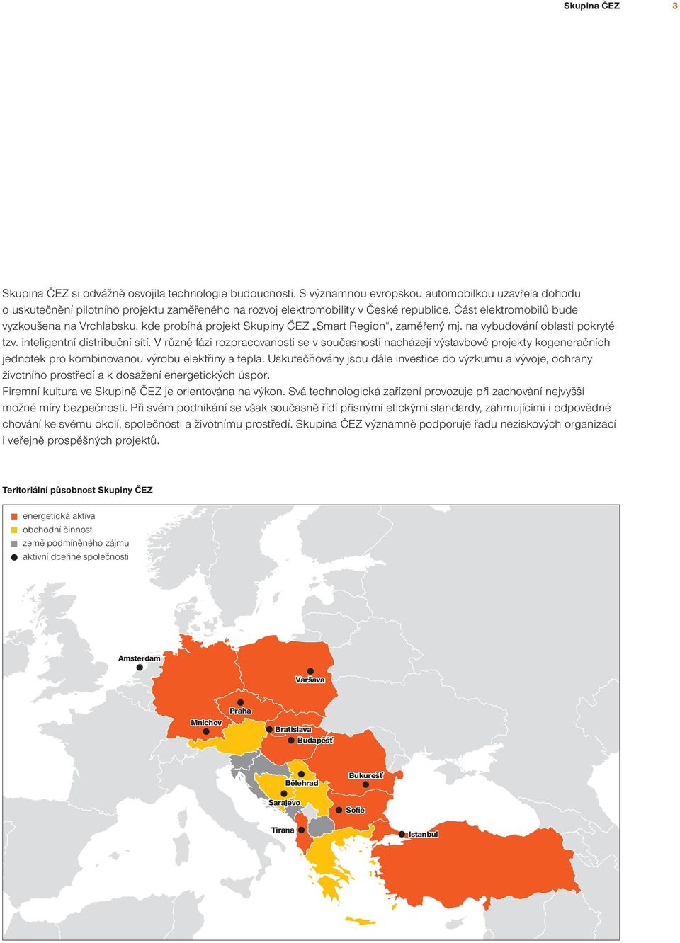 Část elektromobilů bude vyzkoušena na Vrchlabsku, kde probíhá projekt Skupiny ČEZ Smart Region, zaměřený mj. na vybudování oblasti pokryté tzv. inteligentní distribuční sítí.