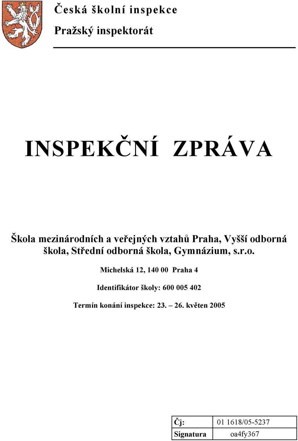 škola, Gymnázium, s.r.o. Michelská 12, 140 00 Praha 4 Identifikátor školy: