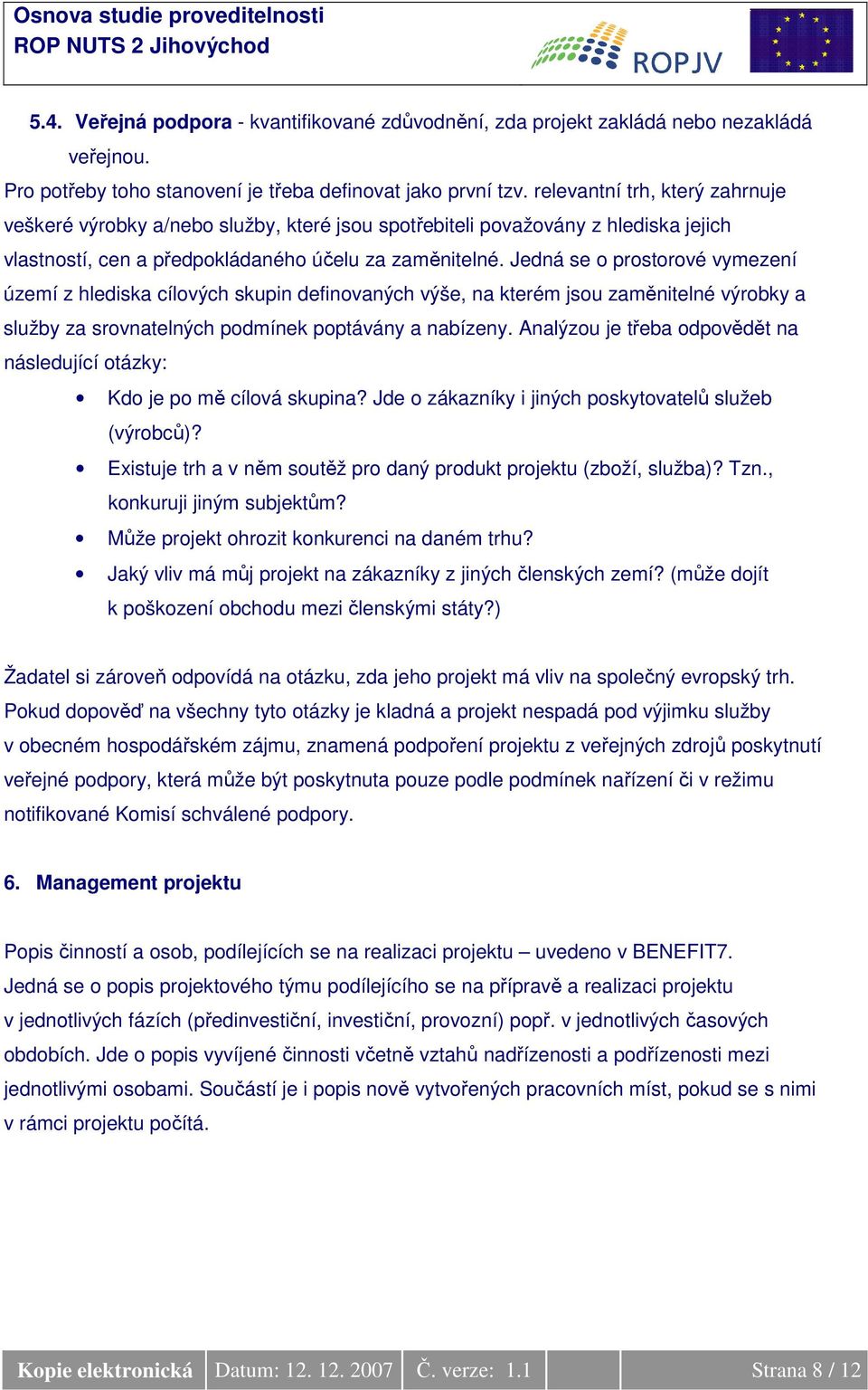 Jedná se o prostorové vymezení území z hlediska cílových skupin definovaných výše, na kterém jsou zaměnitelné výrobky a služby za srovnatelných podmínek poptávány a nabízeny.