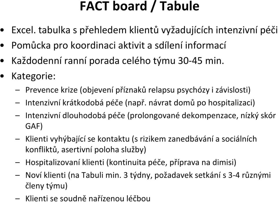 Kategorie: Prevence krize (objevení příznaků relapsu psychózy i závislosti) Intenzivní krátkodobá péče (např.