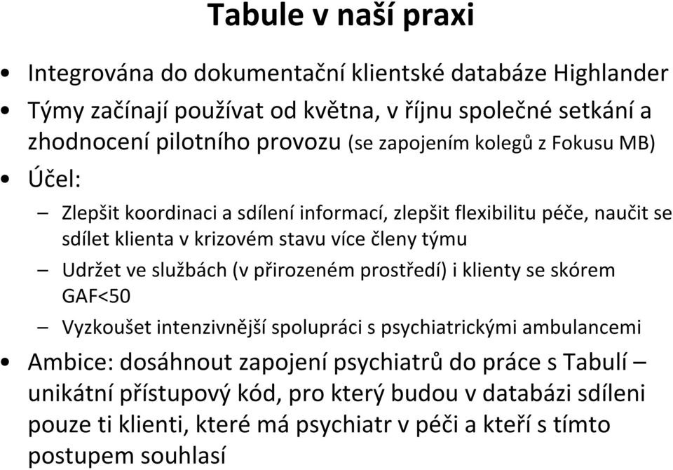 členy týmu Udržet ve službách (v přirozeném prostředí) i klienty se skórem GAF<50 Vyzkoušet intenzivnější spolupráci s psychiatrickými ambulancemi Ambice: dosáhnout