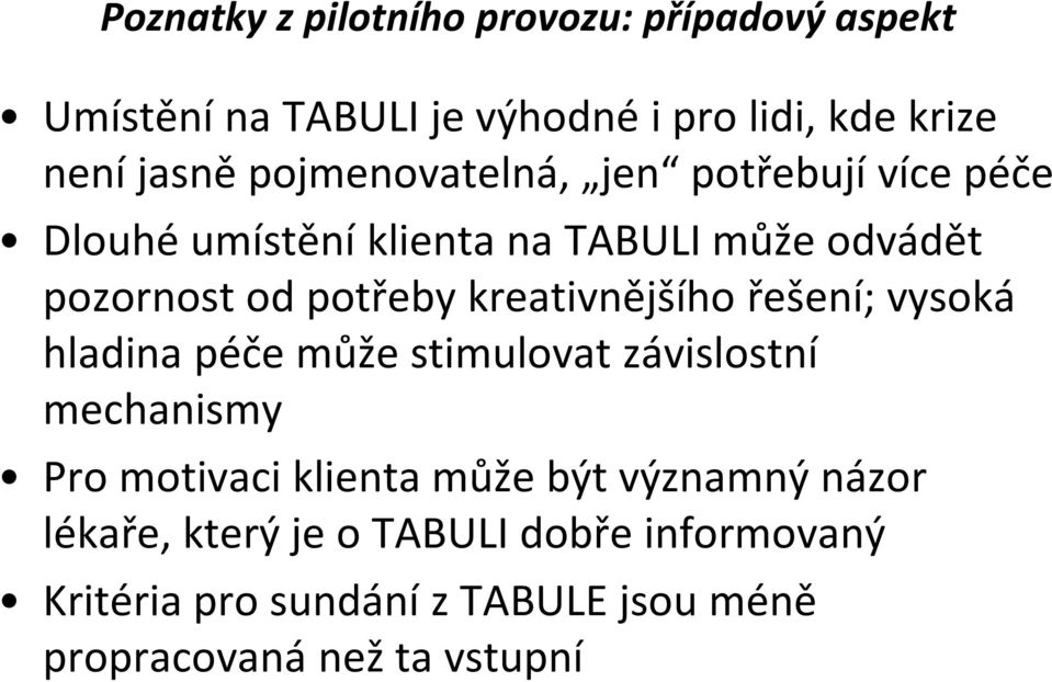 kreativnějšího řešení; vysoká hladina péče může stimulovat závislostní mechanismy Pro motivaci klienta může být