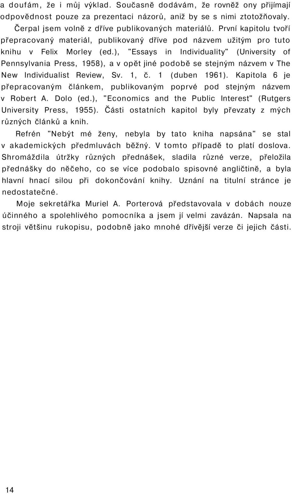 ), "Essays in Individuality" (University of Pennsylvania Press, 1958), a v opět jiné podobě se stejným názvem v The New Individualist Review, Sv. 1, č. 1 (duben 1961).