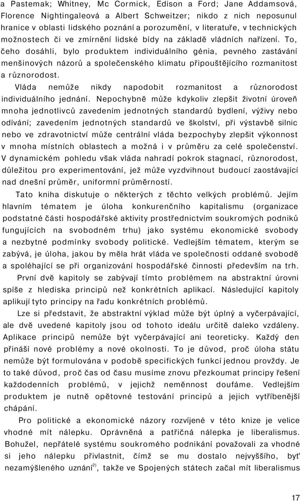 To, čeho dosáhli, bylo produktem individuálního génia, pevného zastávání menšinových názorů a společenského klimatu připouštějícího rozmanitost a různorodost.