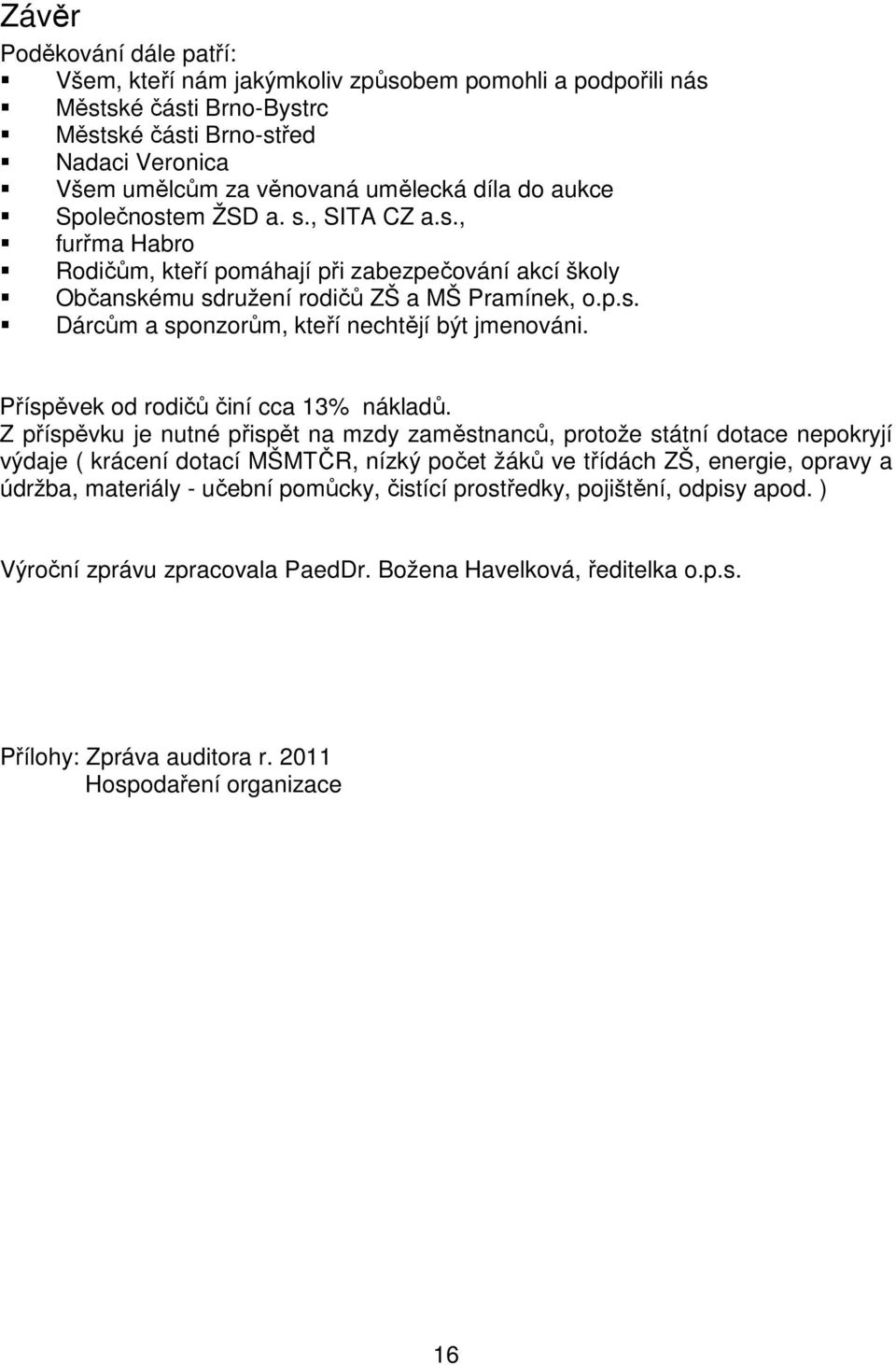 Příspěvek od rodičů činí cca 13% nákladů.