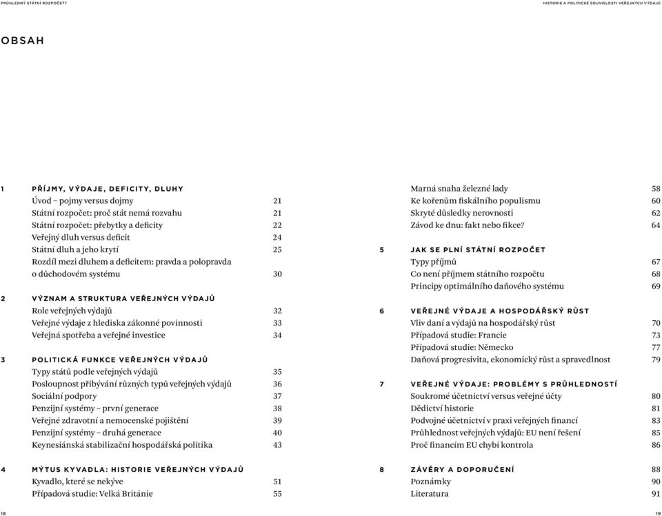 výdajů 32 Veřejné výdaje z hlediska zákonné povinnosti 33 Veřejná spotřeba a veřejné investice 34 3 P o litick á f u n kce ve ř e j ných v ýda j ů Typy států podle veřejných výdajů 35 Posloupnost