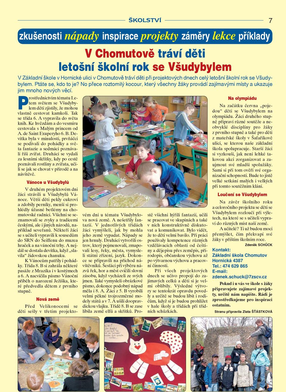 Prostřednictvím tématu Letem světem se Všudybylem děti zjistily, že mohou vlastně cestovat kamkoli. Tak se třída 6. A vypravila do světa knih. Ke hvězdám a do vesmíru cestovala s Malým princem od A.