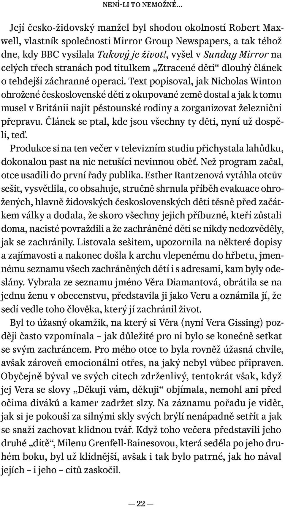 Text popisoval, jak Nicholas Winton ohrožené československé děti z okupované země dostal a jak k tomu musel v Británii najít pěstounské rodiny a zorganizovat železniční přepravu.