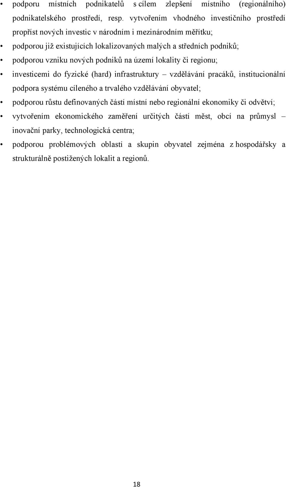 podniků na území lokality či regionu; investicemi do fyzické (hard) infrastruktury vzdělávání pracáků, institucionální podpora systému cíleného a trvalého vzdělávání obyvatel; podporou růstu