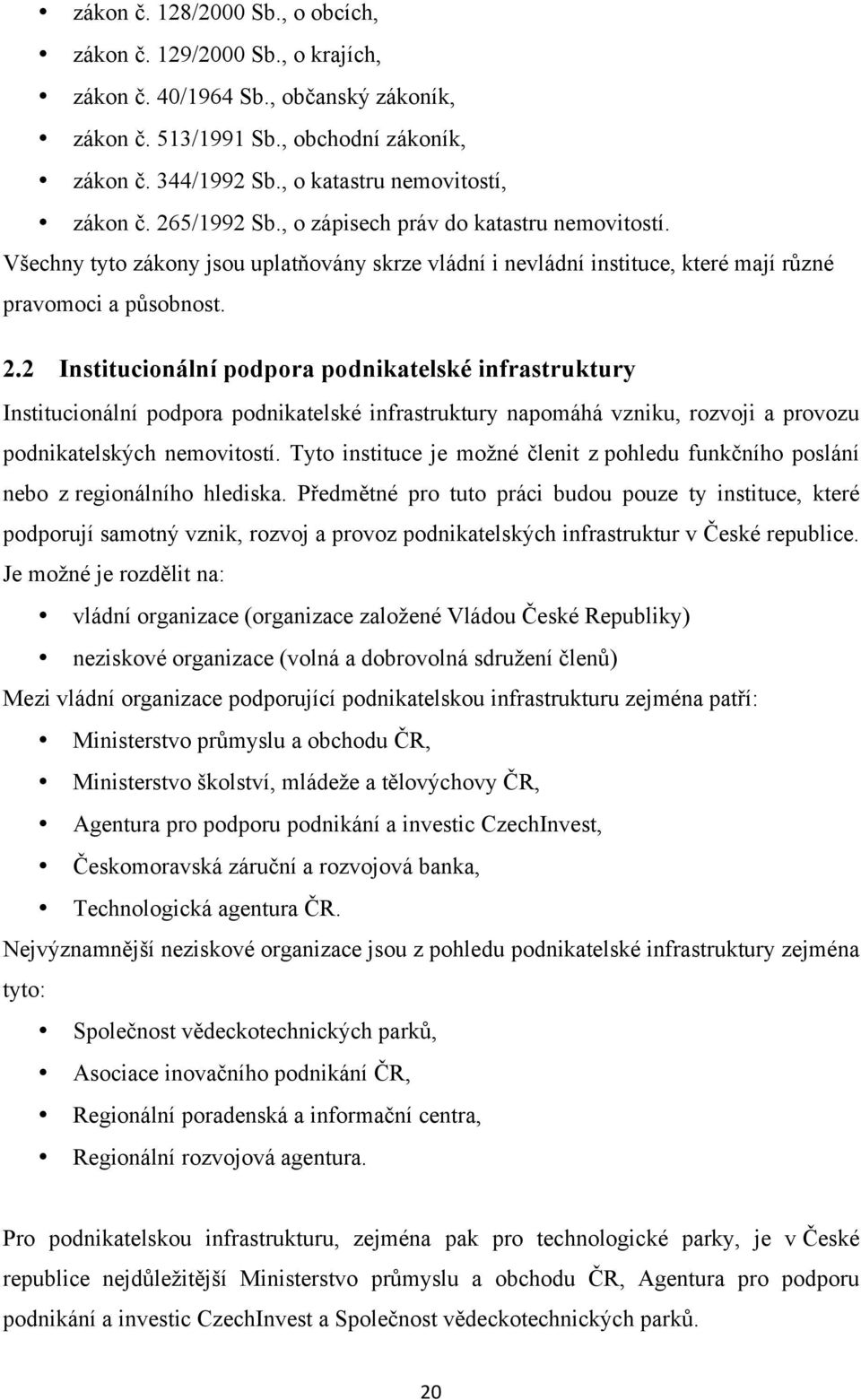 Všechny tyto zákony jsou uplatňovány skrze vládní i nevládní instituce, které mají různé pravomoci a působnost. 2.