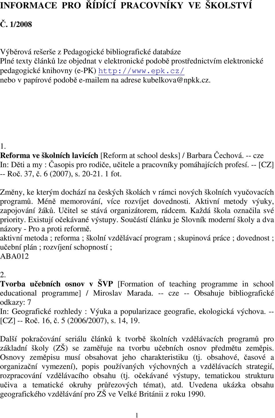 cz/ nebo v papírové podobě e-mailem na adrese kubelkova@npkk.cz. 1. Reforma ve školních lavicích [Reform at school desks] / Barbara Čechová.