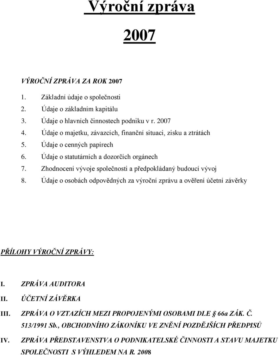 Zhodnocení vývoje společnosti a předpokládaný budoucí vývoj 8. Údaje o osobách odpovědných za výroční zprávu a ověření účetní závěrky PŘÍLOHY VÝROČNÍ ZPRÁVY: I. ZPRÁVA AUDITORA II.