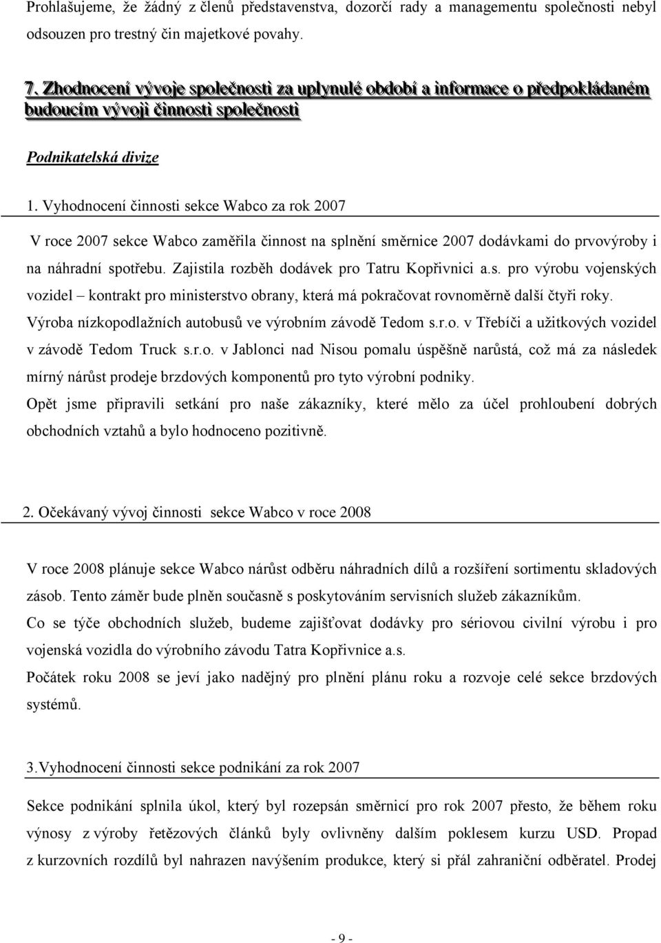 Vyhodnocení činnosti sekce Wabco za rok 2007 V roce 2007 sekce Wabco zaměřila činnost na splnění směrnice 2007 dodávkami do prvovýroby i na náhradní spotřebu.