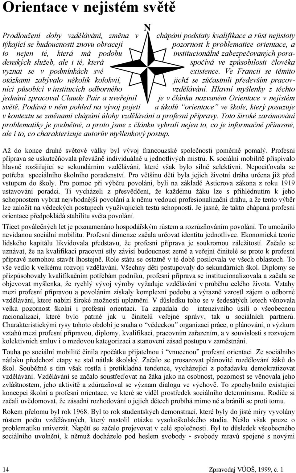 Ve Francii se těmito otázkami zabývalo několik kolokvií, jichž se zúčastnili především pracovníci působící v institucích odborného vzdělávání.