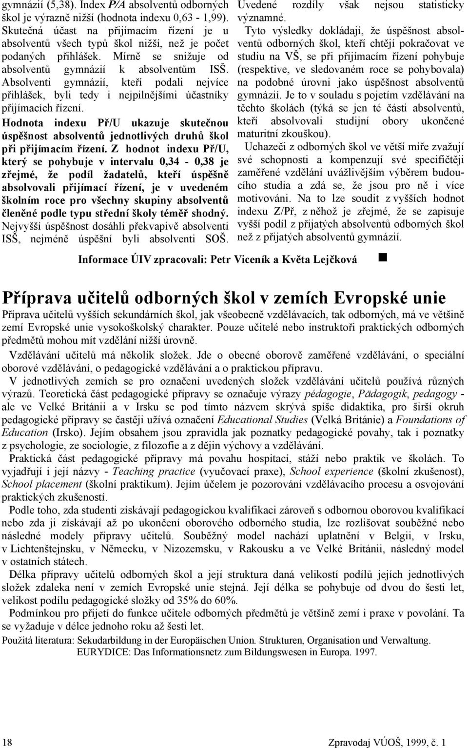 Absolventi gymnázií, kteří podali nejvíce přihlášek, byli tedy i nejpilnějšími účastníky přijímacích řízení.