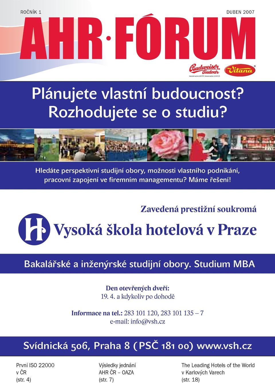 Zavedená prestižní soukromá Vysoká škola hotelová v Praze Bakalářské a inženýrské studijní obory. Studium MBA Den otevřených dveří: 19. 4.