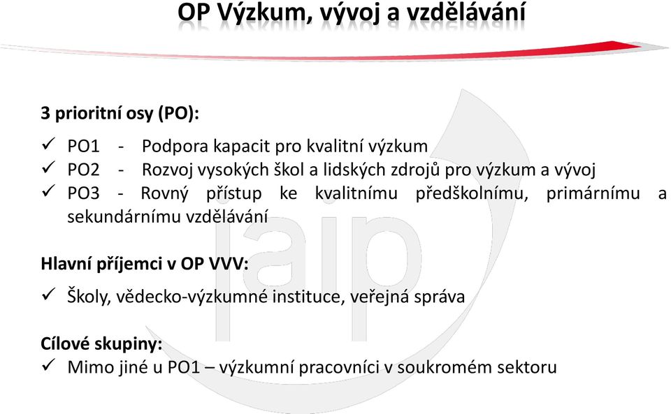 předškolnímu, primárnímu a sekundárnímu vzdělávání Hlavní příjemci v OP VVV: Školy,