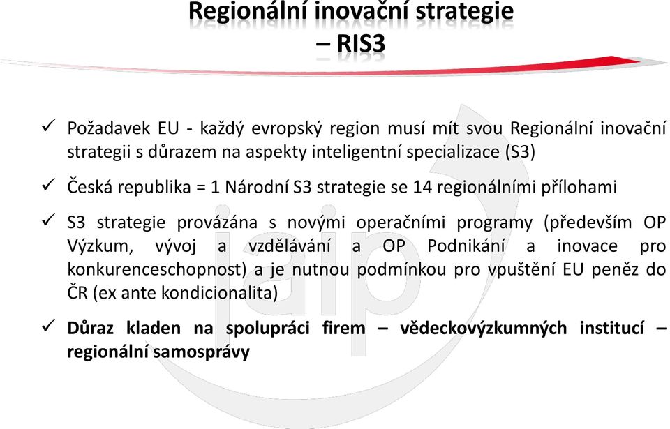 novými operačními programy (především OP Výzkum, vývoj a vzdělávání a OP Podnikání a inovace pro konkurenceschopnost) a je nutnou