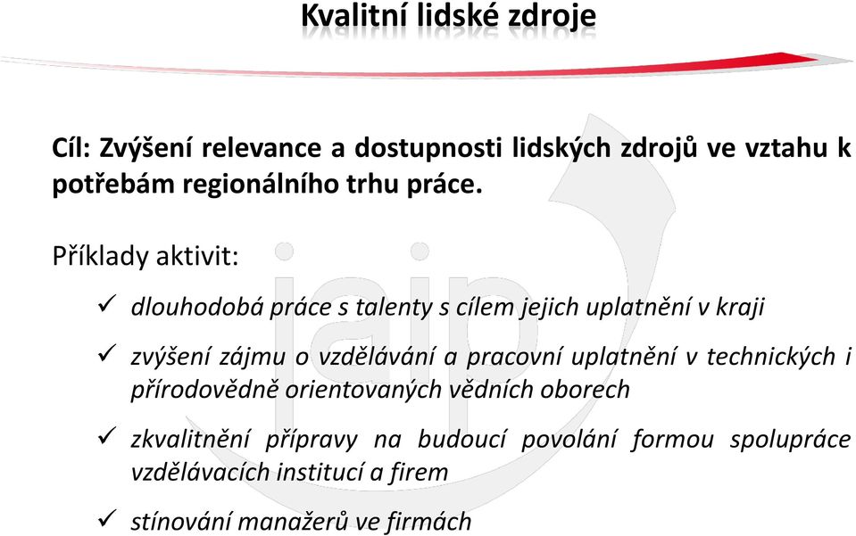 Příklady aktivit: dlouhodobá práce s talenty s cílem jejich uplatnění v kraji zvýšení zájmu o vzdělávání a