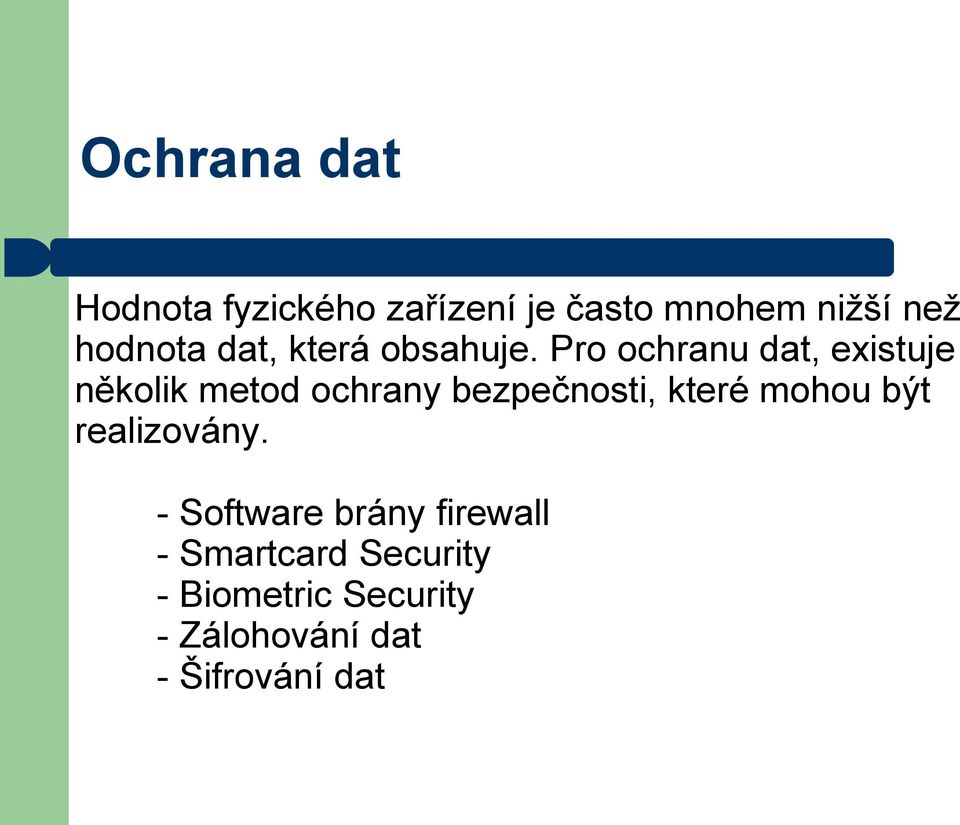 Pro ochranu dat, existuje několik metod ochrany bezpečnosti, které