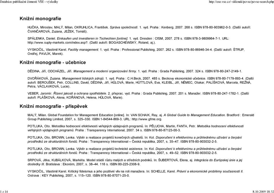 suply-markets.com/index.asp?. (Další autoři: BOGASCHEWSKY, Roland, aj.). VYSKOČIL, Vlastimil Karel. Facility management. 1. vyd. Praha : Professional Publishing, 2007. 262 s. ISBN 978-80-86946-34-4.