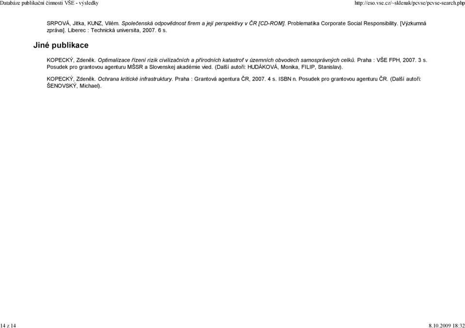 Optimalizace řízení rizik civilizačních a přírodních katastrof v územních obvodech samosprávných celků. Praha : VŠE FPH, 2007. 3 s.