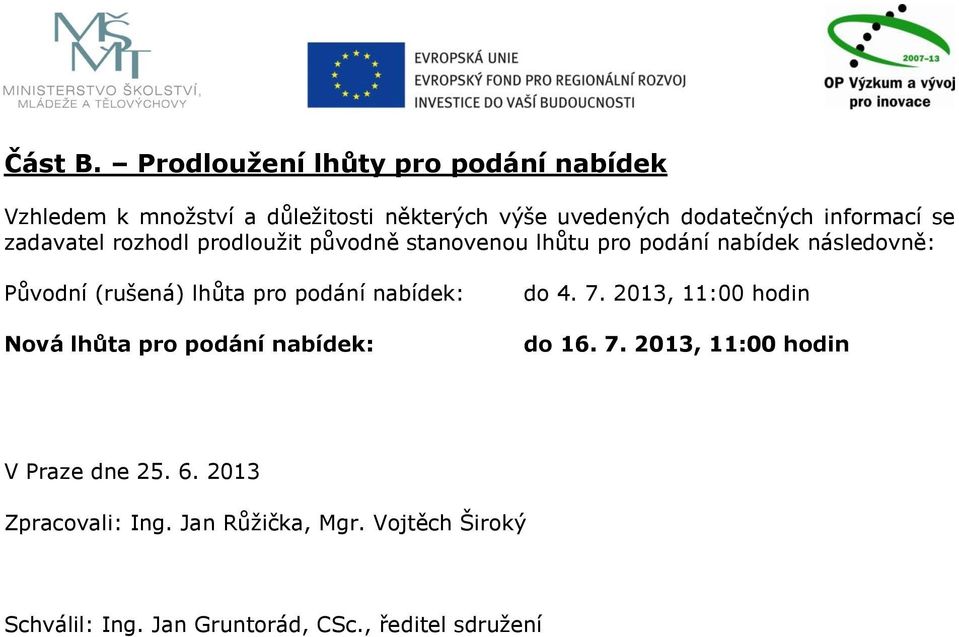 se zadavatel rozhodl prodloužit původně stanovenou lhůtu pro podání nabídek následovně: Původní (rušená) lhůta pro