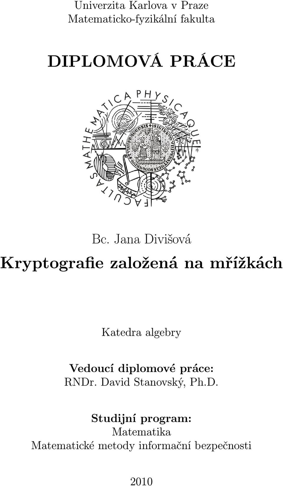 Jana Divišová Kryptografie založená na mřížkách Katedra algebry