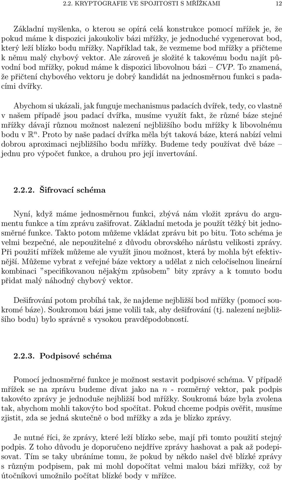 Ale zároveň je složité k takovému bodu najít původní bod mřížky, pokud máme k dispozici libovolnou bázi CVP.