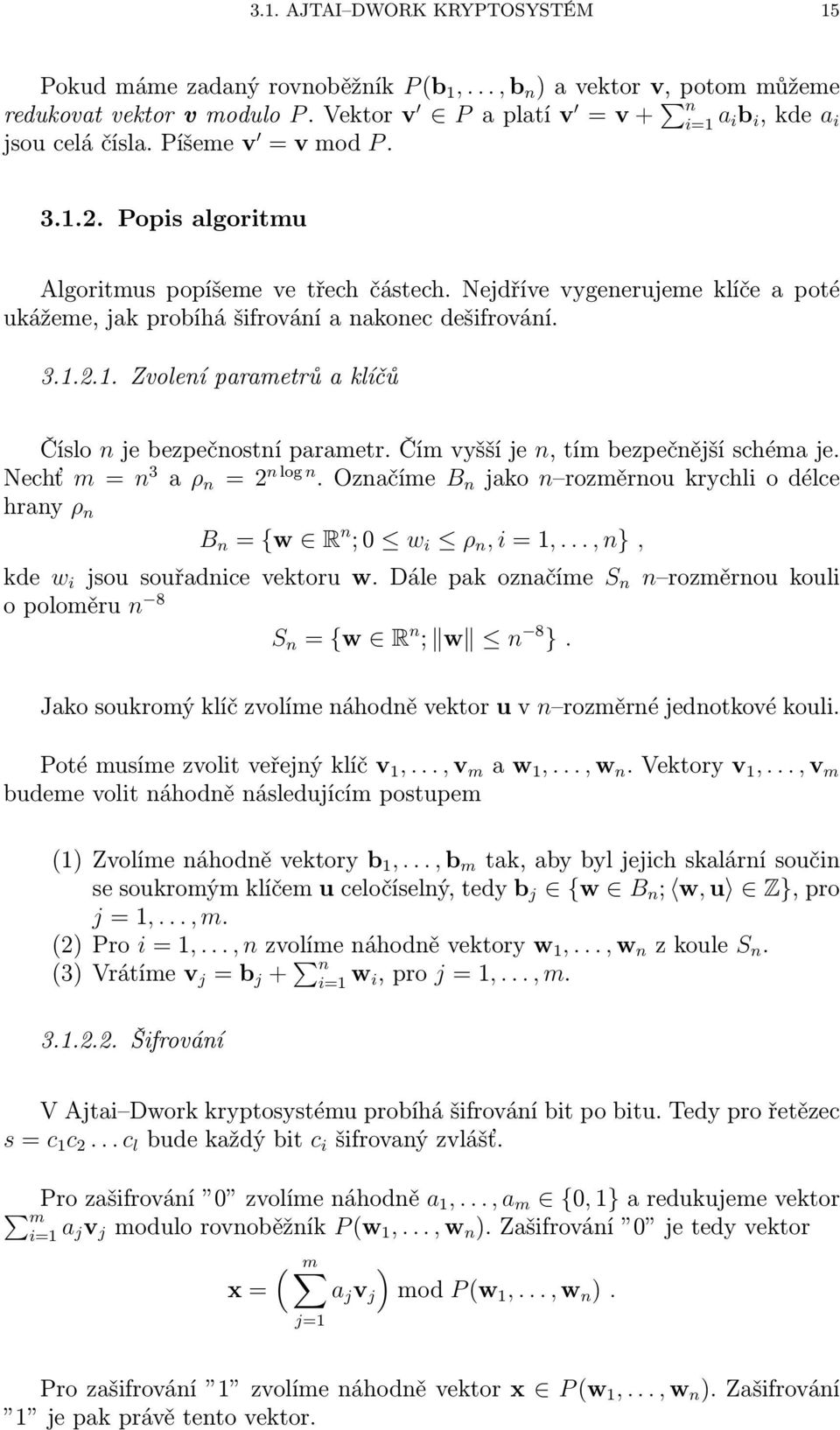 Čím vyšší je n, tím bezpečnější schéma je. Nechť m = n 3 a ρ n = 2 n log n. Označíme B n jako n rozměrnou krychli o délce hrany ρ n B n = {w R n ; 0 w i ρ n, i = 1,.