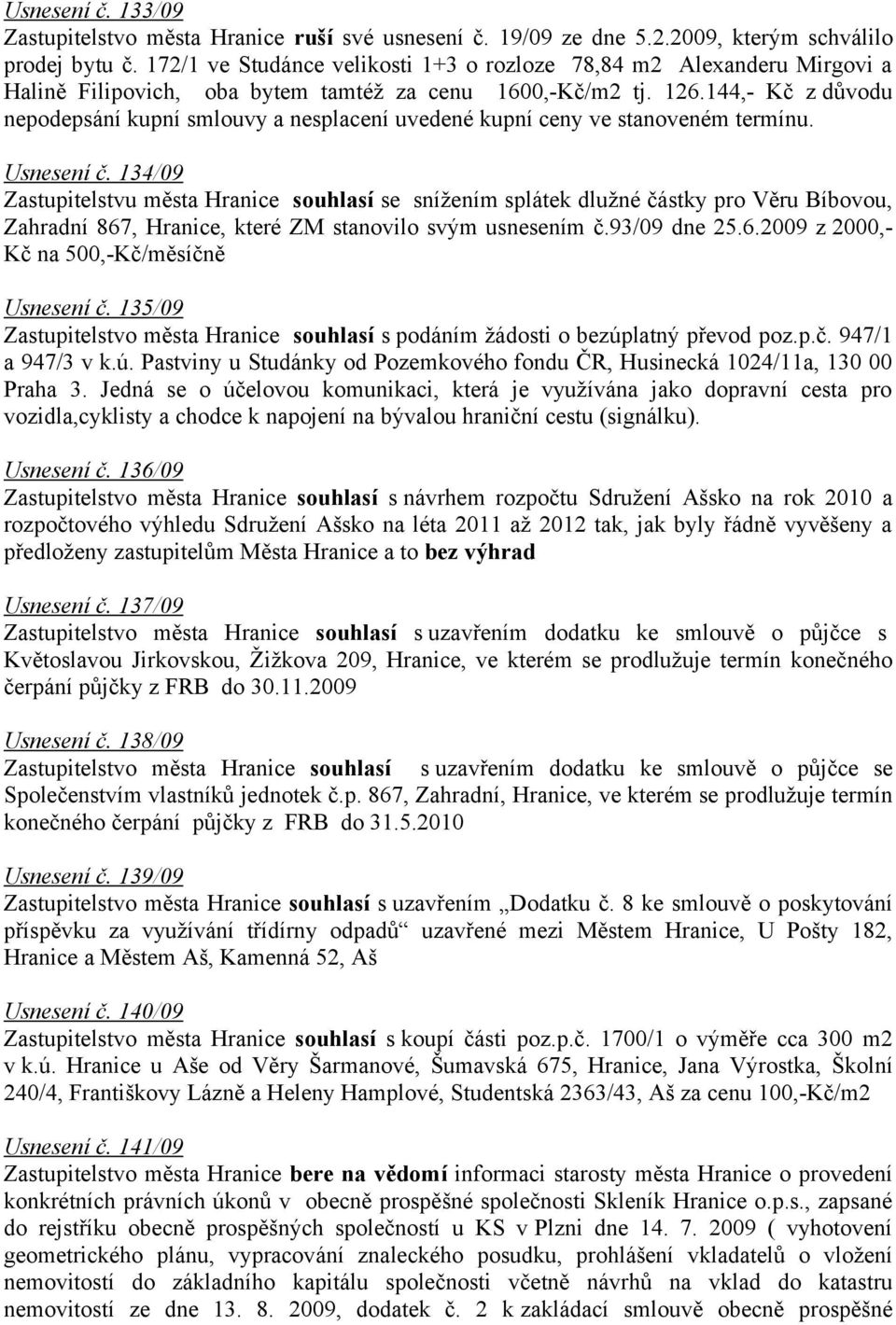 144,- Kč z důvodu nepodepsání kupní smlouvy a nesplacení uvedené kupní ceny ve stanoveném termínu. Usnesení č.