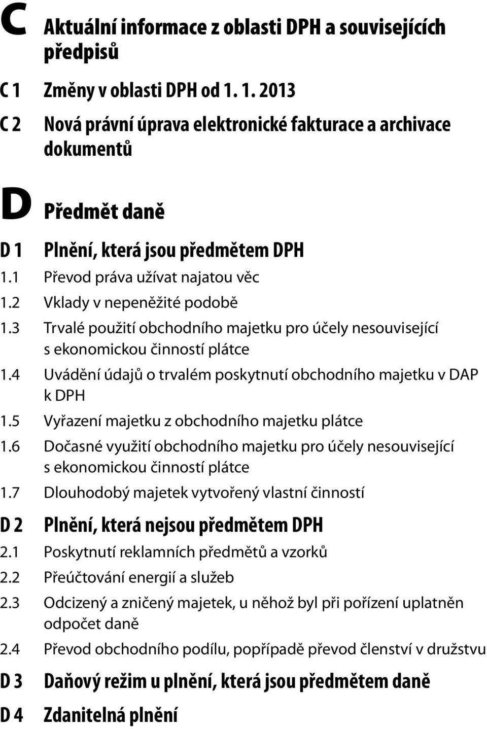 4 Uvádění údajů o trvalém poskytnutí obchodního majetku v DAP k DPH 1.5 Vyřazení majetku z obchodního majetku plátce 1.