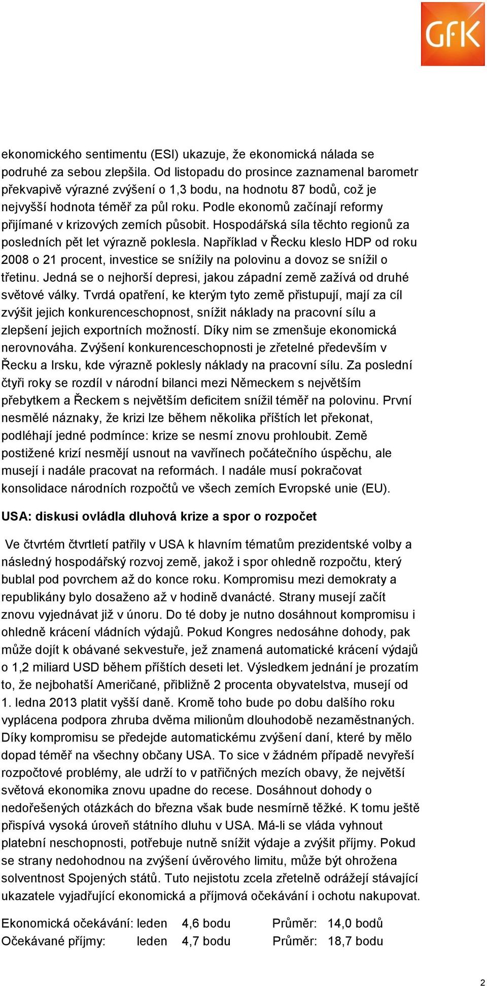 Podle ekonomů začínají reformy přijímané v krizových zemích působit. Hospodářská síla těchto regionů za posledních pět let výrazně poklesla.