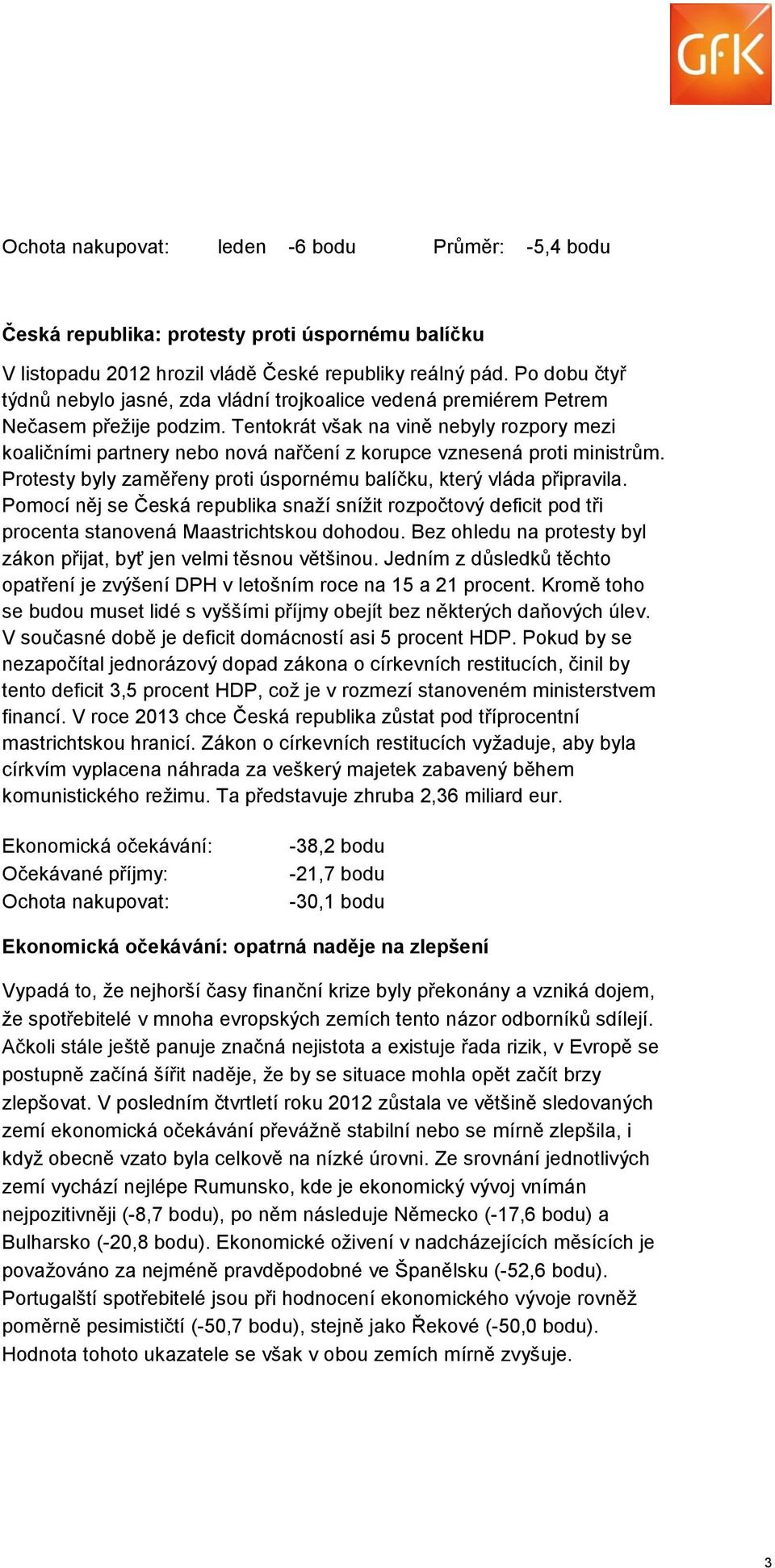 Tentokrát však na vině nebyly rozpory mezi koaličními partnery nebo nová nařčení z korupce vznesená proti ministrům. Protesty byly zaměřeny proti úspornému balíčku, který vláda připravila.